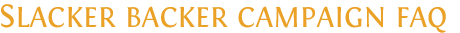 Slacker backer campaign FAQ
